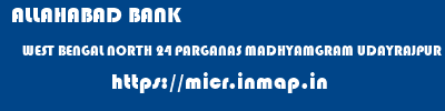 ALLAHABAD BANK  WEST BENGAL NORTH 24 PARGANAS MADHYAMGRAM UDAYRAJPUR  micr code